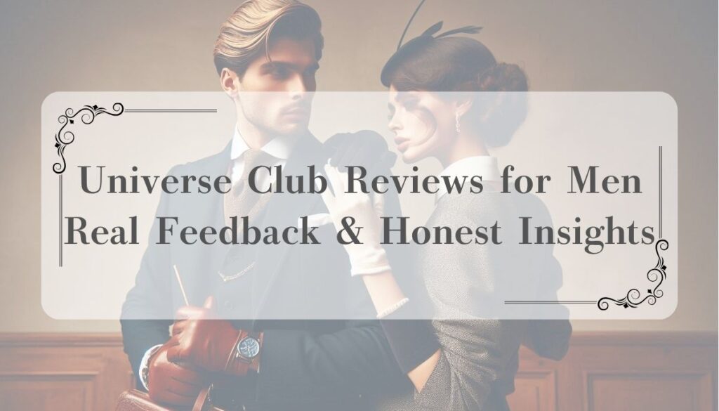 Universe Club Reviews for Men | Real Feedback & Honest Insights