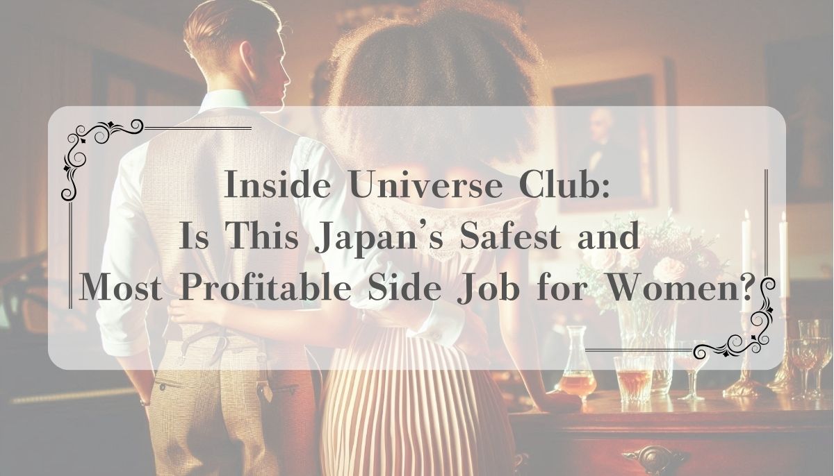 Inside Universe Club: Is This Japan’s Safest and Most Profitable Side Job for Women?